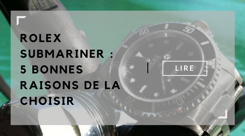 montre-rolex-submariner-5-bonnes-raisons-de-la-choisir-montre-luxe-blog-montres-information-lovetime